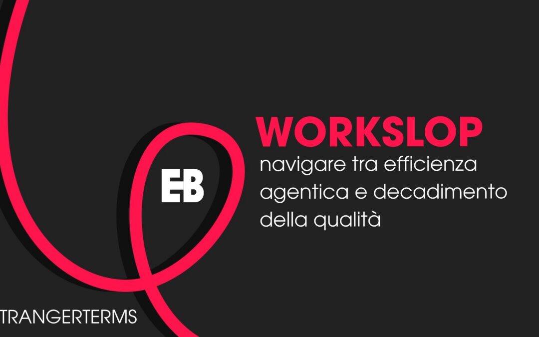 L’Insidia del “workslop”: navigare tra efficienza agentica e decadimento della qualità